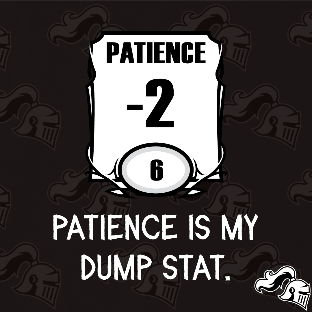 Patience is my Dump Stat