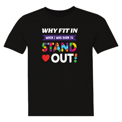 Why Fit In When I Was Born To Stand Out?